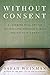Without Consent by Sarah Weinman Without Consent by Sarah Weinman
