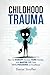 Childhood Trauma: How To DI...