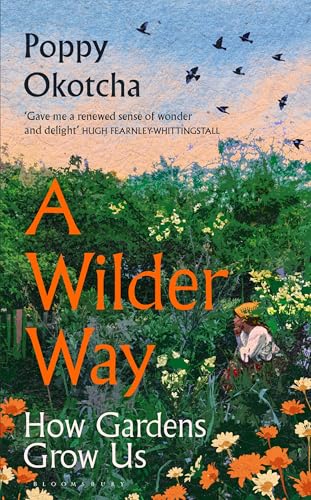 A Wilder Way: How Gardens Grow Us (Kindle Edition)