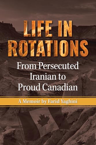 Life in Rotations: From Persecuted Iranian to Proud Canadian (Kindle Edition)