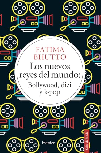 Los nuevos reyes del mundo: Bollywood, dizi y k-pop (Spanish Edition)