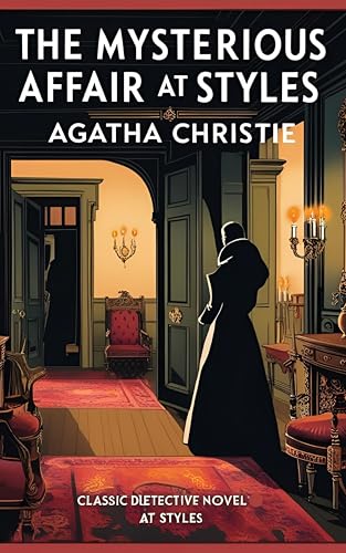 The Mysterious Affair at Styles: Classic Detective Novel at Styles