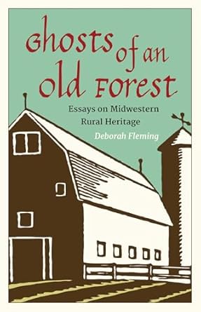 Ghosts of an Old Forest: Essays on Midwestern Rural Heritage