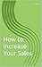 How to Increase Your Sales