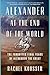 Alexander at the End of the World: The Forgotten Final Years of Alexander the Great