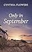 Only in September by Cynthia Flowers