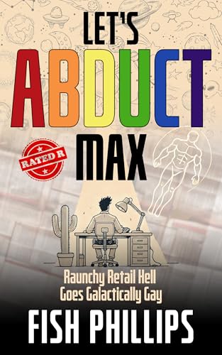 Let's Abduct Max: Raunchy Retail Hell Goes Galactically Gay (Kindle Edition)