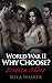 World War II Why Choose?: A...