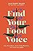 Find Your Food Voice: Defy Diet Culture, Declare Body Liberation, and Reclaim Your Peace
