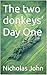 The two donkeys’ Day One