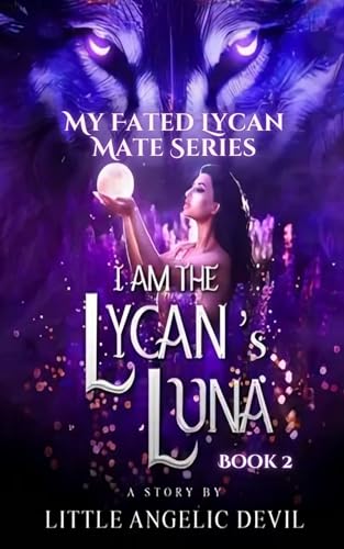 I Am The Lycan's Luna: Become Your Alpha Queen (My Fated Lycan Mate Series Book 2)