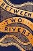 Between Two Rivers: Ancient...