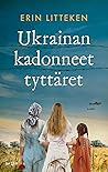 Ukrainan kadonneet tyttäret by Erin Litteken