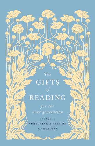 The Gifts of Reading for the Next Generation: Essays on Nurturing a Passion for Reading (Kindle Edition)