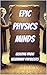 Epic Physics Minds: Lessons from Legendary Physicists (Thinkers & Innovators of the World)