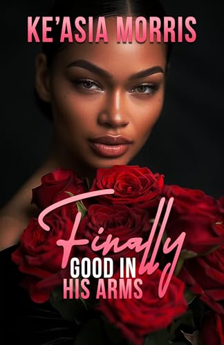 Finally Good In His Arms (Kindle Edition)