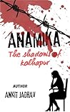 ANAMIKA: The shadows of Kolhapur ANAMIKA: The shadows of Kolhapur
