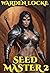 Seed Master 2: A Spicy LitRPG Adventure (Finale)