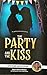 THE PARTY AND THE KISS