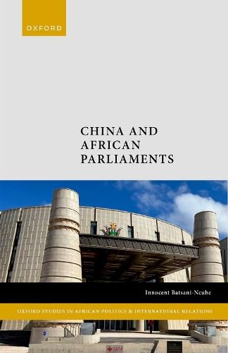 China and African Parliaments (Oxford Studies in African Politics and International Relations)