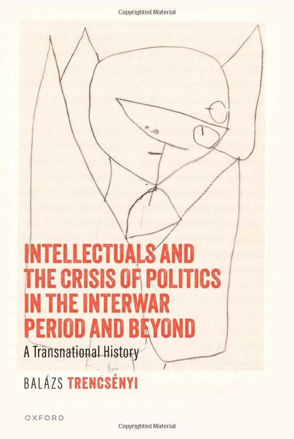 Intellectuals and the Crisis of Politics in the Interwar Period and Beyond: A Transnational History (Hardcover)