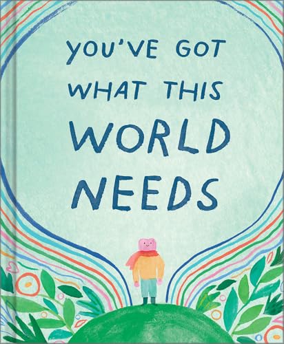 You've Got What the World Needs: An Empowering Gift Book for Dreamers, Doers, and Difference-Makers (Hardcover)