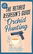 The Retired Assassin's Guide to Orchid Hunting
