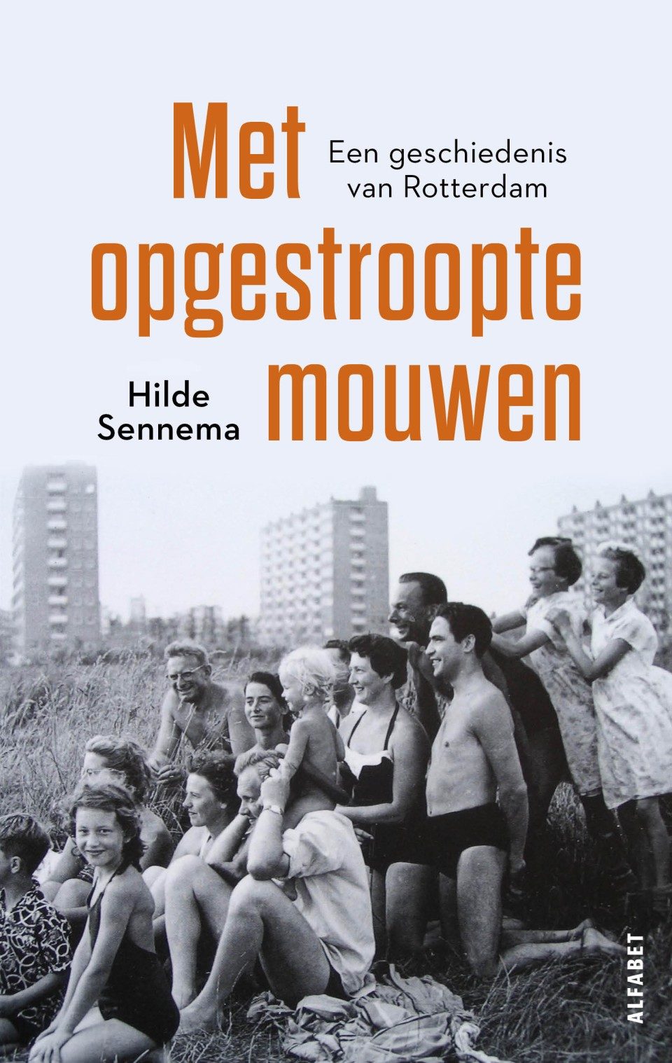 Met opgestroopte mouwen: Een geschiedenis van Rotterdam (Paperback)
