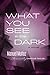 What You See in the Dark: A...