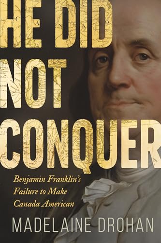 He Did Not Conquer: Benjamin Franklin's Failure to Annex Canada (Paperback)