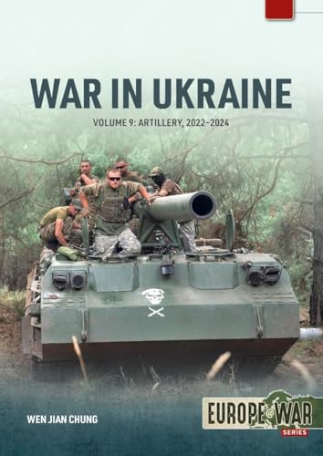 War in Ukraine - Volume 9: Artillery 2022-2024 (Europe@War)