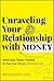 Unraveling Your Relationship with Money: Ditch Your Money Trauma So You Can Live an Abundant Life