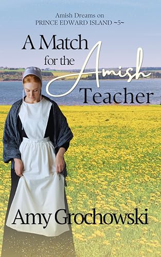 A Match for the Amish Teacher: Amish Dreams on Prince Edward Island, Book Five (Kindle Edition)