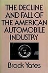 The Decline and Fall of the American Automobile Industry by Brock  Yates