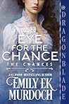 An Eye for the Chance by Emily E.K. Murdoch An Eye for the Chance by Emily E.K. Murdoch