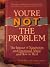 You're Not the Problem: The Impact of Narcissism and Emotional Abuse and How to Heal