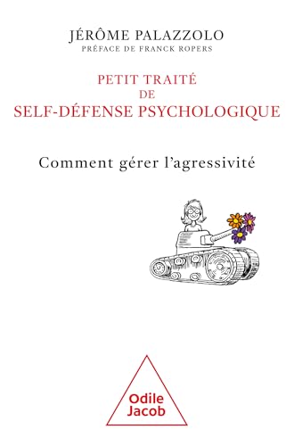 Petit traité de self-défense psychologique: Comment gérer l'agressivité (French Edition)