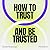 How to trust and be trusted...
