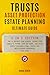 TRUSTS, ASSET PROTECTION, AND ESTATE PLANNING: Ultimate Guide 2 in 1 Edition: How to Protect Your Assets, Secure Your Family’s Future, Save on Taxes-Forms, Tools and Multilayered Strategies That Work