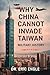 WHY CHINA CANNOT INVADE TAIWAN: Amphibious Assault in History and Current Affairs (Quiz Master China: Political Economy, Diplomacy, & Strategy)