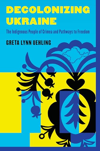 Decolonizing Ukraine: How the Indigenous People of Crimea Remade Themselves after Russian Occupation (Hardcover)