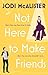 Not Here to Make Friends: A sizzling frenemies-to-lovers rom-com (Marry Me, Juliet)