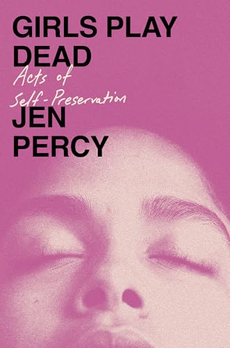 Girls Play Dead: Acts of Self-Preservation (Hardcover)