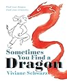 Sometimes You Find a Dragon by Viviane Schwarz Sometimes You Find a Dragon by Viviane Schwarz