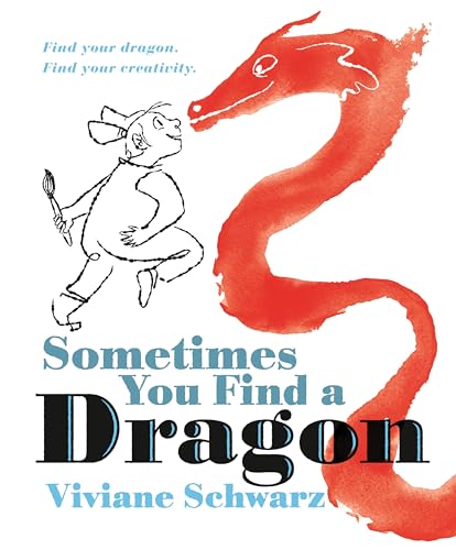 Sometimes You Find a Dragon: Find Your Dragon. Find Your Creativity. (Hardcover)