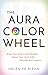 The Aura Color Wheel by Helen Ye Plehn The Aura Color Wheel by Helen Ye Plehn