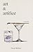 Art and Artifice by Owen Hebbert Art and Artifice by Owen Hebbert