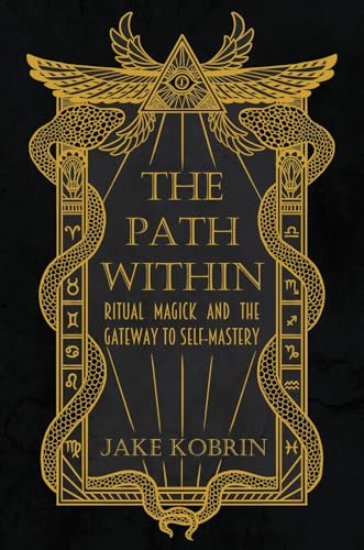 The Path Within: Ritual Magick and the Gateway to Self-Mastery (Paperback)