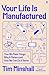 Your Life is Manufactured
