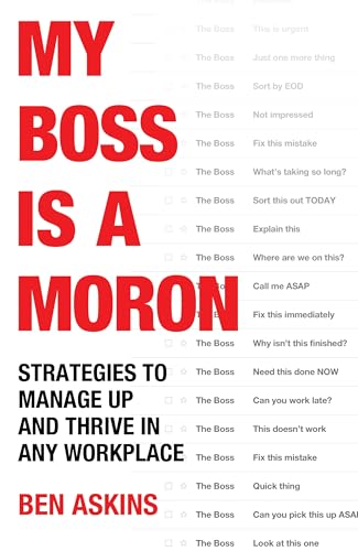 My Boss Is a Moron: Strategies to Manage Up and Thrive in Any Workplace (Kindle Edition)